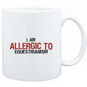  Mug White  ALLERGIC TO Equestrianism  Sports