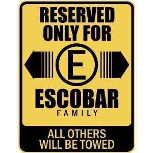   RESERVED ONLY FOR ESCOBAR FAMILY  PARKING SIGN: Home 