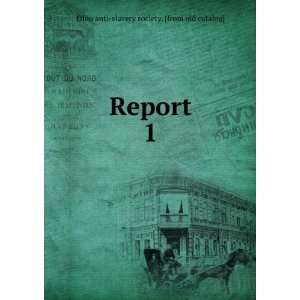  Report. 1 Ohio anti slavery society. [from old catalog 