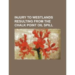   from the Chalk Point oil spill (9781234531669): U.S. Government: Books