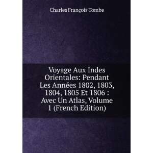 Voyage Aux Indes Orientales: Pendant Les AnnÃ©es 1802, 1803, 1804 