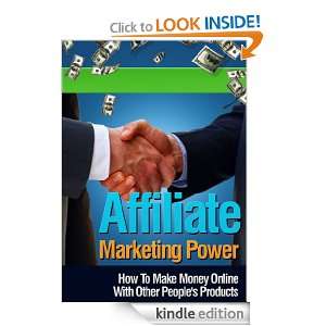 Affiliate Marketing Power   How To Make Money Online With Other People 