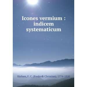  Icones vermium : indicem systematicum: F. C. (Frederik 