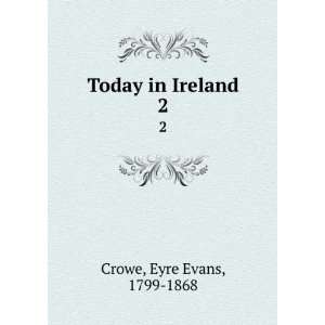  Today in Ireland. 2 Eyre Evans, 1799 1868 Crowe Books