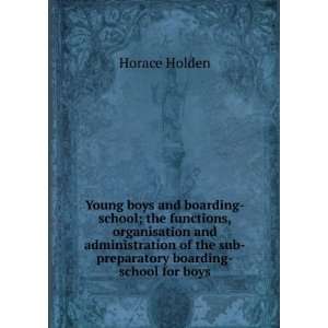 Young boys and boarding school; the functions, organisation and 