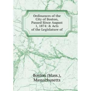 Ordinances of the City of Boston, Passed Since August 1, 1874 & Acts 