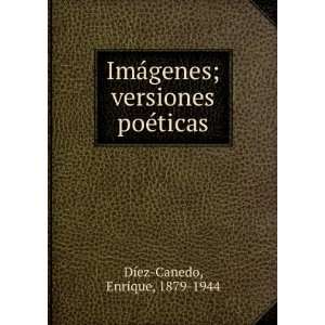  ImÃ¡genes; versiones poÃ©ticas Enrique, 1879 1944 DÃ 