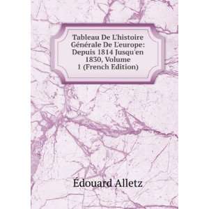   1814 Jusquen 1830, Volume 1 (French Edition) Ã?douard Alletz Books