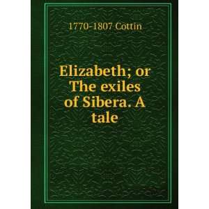    Elizabeth; or The exiles of Sibera. A tale 1770 1807 Cottin Books