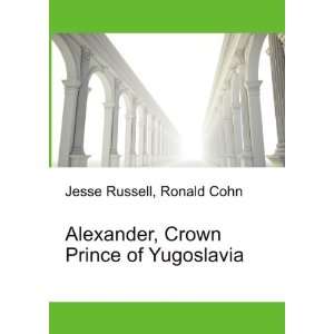   , Crown Prince of Yugoslavia: Ronald Cohn Jesse Russell: Books
