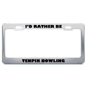  ID Rather Be Tenpin Bowling Metal License Plate Frame Tag 