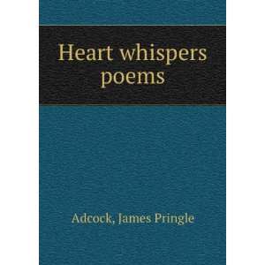  Heart whispers [poems]: James Pringle. Adcock: Books