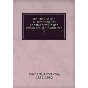   in den ersten drei Jahrhunderten: Adolf von, 1851 1930 Harnack: Books