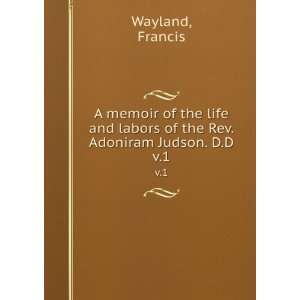   labors of the Rev. Adoniram Judson. D.D. v.1 Francis Wayland Books