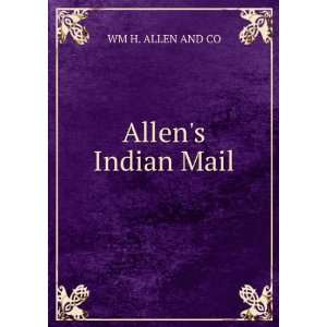  Allens Indian Mail: WM H. ALLEN AND CO: Books