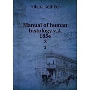  Manual of human histology v.2, 1854. 2 Albert KÃ¶lliker Books