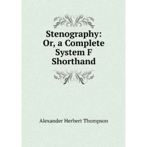   Or, a Complete System F Shorthand Alexander Herbert Thompson Books