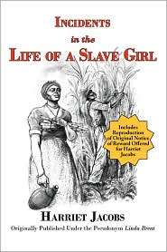 Incidents in the Life of a Slave Girl (With Reproduction of Original 