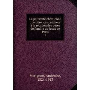   de famille du Jesus de Paris. 1 Ambroise, 1824 1913 Matignon Books