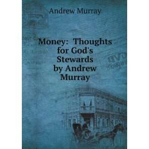   : Thoughts for Gods Stewards by Andrew Murray: Andrew Murray: Books