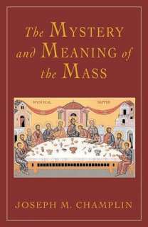   Mystery and Meaning of the Mass by Joseph M. Champlin 