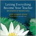 Letting Everything Become Your Teacher 100 Lessons in Mindfulness