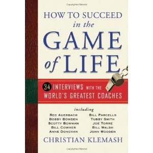  How to Succeed in the Game of Life: 34 Interviews with the 