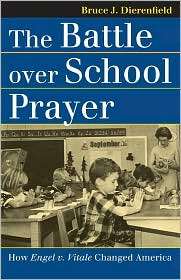 The Battle over School Prayer How Engel v. Vitale Changed America 
