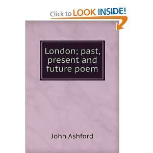 London: past, present and future.: John H. Ashford:  Books