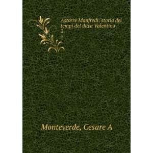   ; storia dei tempi del duca Valentino. 2: Cesare A Monteverde: Books