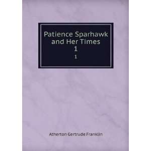   Patience Sparhawk and Her Times. 1 Atherton Gertrude Franklin Books