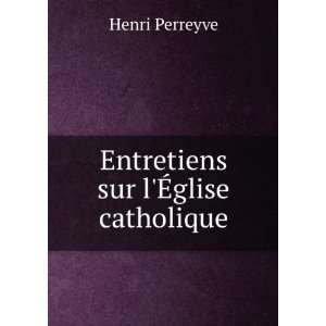   sur lÃ?glise catholique Henri Perreyve  Books
