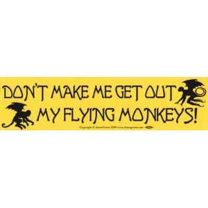   Make Me Get Out My Flying Monkeys bumper sticker: Everything Else