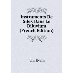   De Silex Dans Le Diluvium (French Edition) John Evans Books