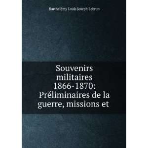   la guerre, missions et . BarthÃ©lÃ©my Louis Joseph Lebrun Books