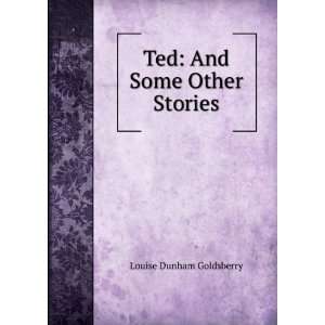    Ted And Some Other Stories Louise Dunham Goldsberry Books