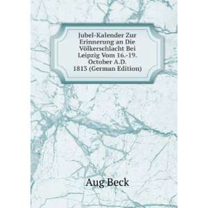   . 19. October A.D. 1813 (German Edition) Aug Beck  Books