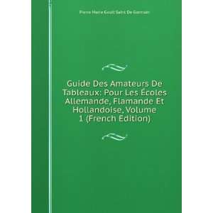 Guide Des Amateurs De Tableaux: Pour Les Ã?coles Allemande, Flamande 