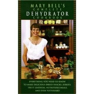 Mary Bells Complete Dehydrator Cookbook by Mary T. Bell ( Hardcover 
