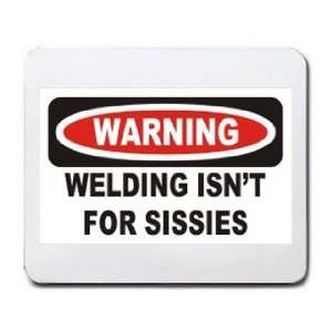  WARNING WELDING ISNT FOR SISSIES Mousepad: Office 