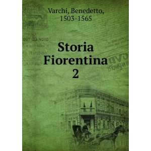  Storia Fiorentina. 2 Benedetto, 1503 1565 Varchi Books