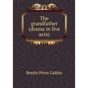   The grandfather (drama in five acts) Benito PÃ©rez GaldÃ³s Books