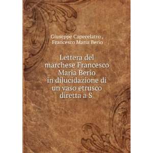   diretta a S .: Francesco Maria Berio Giuseppe Capecelatro : Books