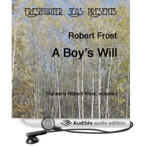   Robert Frost, Volume I: A Boys Will (Audible Audio Edition): Robert