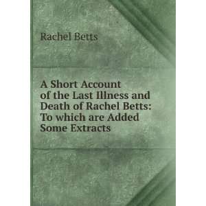   Rachel Betts To which are Added Some Extracts . Rachel Betts Books