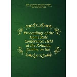  Proceedings of the Home Rule Conference: Held at the 