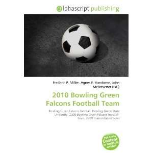    2010 Bowling Green Falcons Football Team (9786134024242) Books