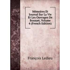   De Bossuet, Volume 4 (French Edition) FranÃ§ois Ledieu Books