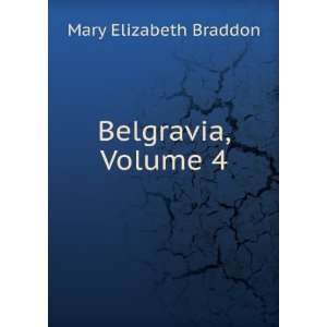  Belgravia, Volume 4 Mary Elizabeth Braddon Books