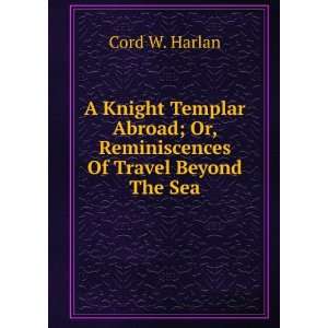  A Knight Templar Abroad: Or, Reminiscences of Travel 
